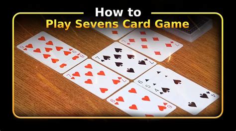 How to Play the Card Game Sevens: A Comprehensive Guide to the Classic Card Challenge